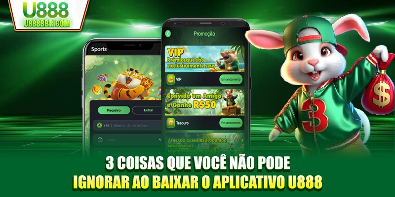 3 coisas que você não pode ignorar ao baixar o aplicativo U888