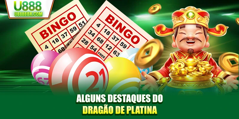 Alguns destaques do dragão de platina