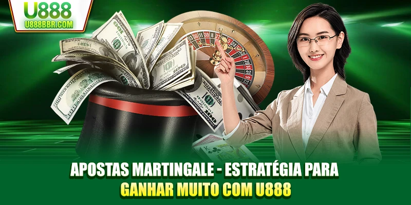 Apostas Martingale - Estratégia para Ganhar Muito com U888