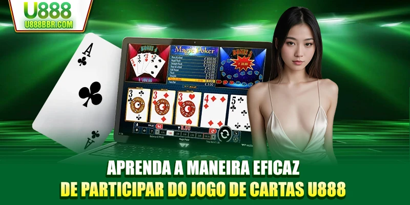 Aprenda a maneira eficaz de participar do jogo de cartas U888