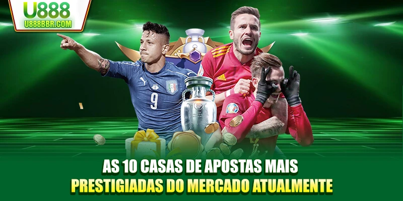 As 10 casas de apostas mais prestigiadas do mercado atualmente