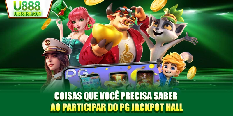 Coisas que você precisa saber ao participar do PG Jackpot Hall