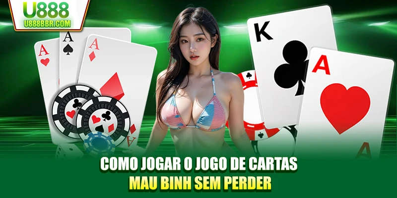 Como jogar o jogo de cartas Mau Binh sem perder