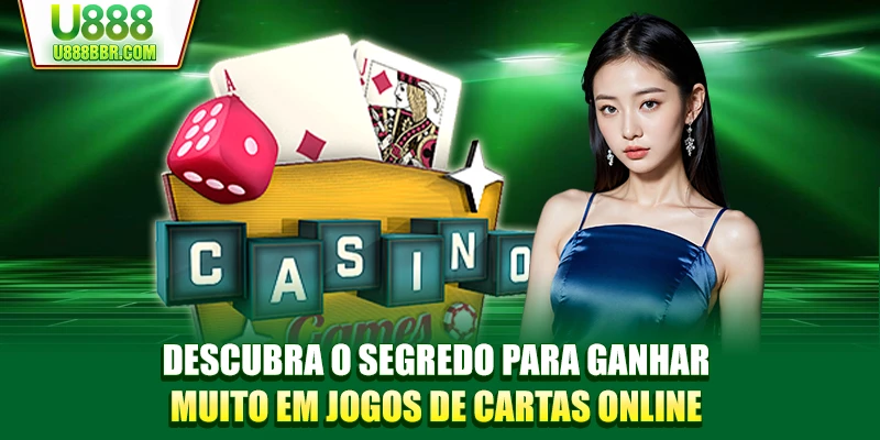 Descubra o segredo para ganhar muito em jogos de cartas online