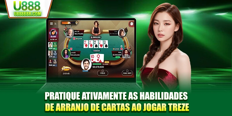 Pratique ativamente as habilidades de arranjo de cartas ao jogar Treze