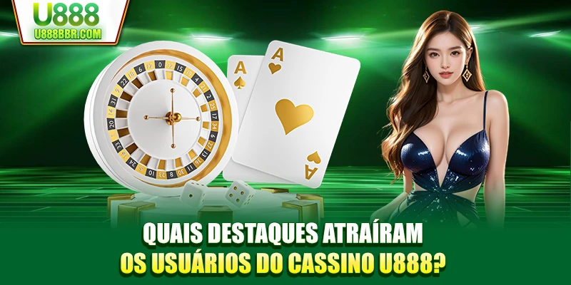 Quais destaques atraíram os usuários do cassino U888?