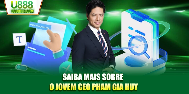 Saiba mais sobre o jovem CEO Pham Gia Huy