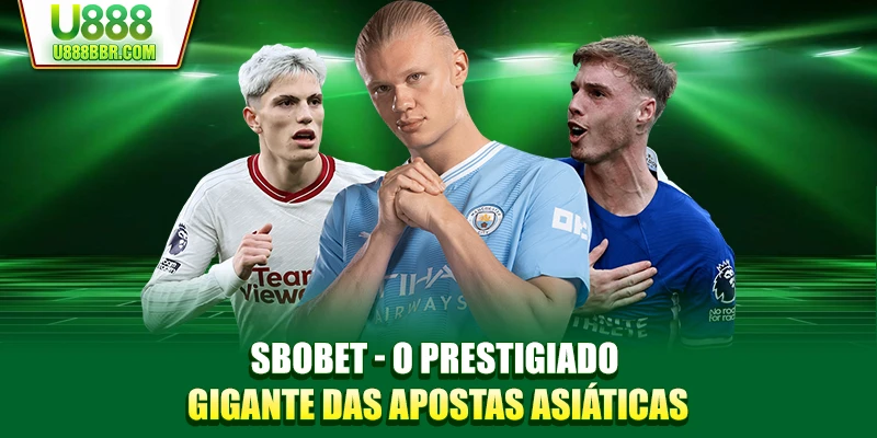 SBOBET - O prestigiado gigante das apostas asiáticas